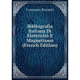 

Книга Bibliografia Italiana Di Elettricità E Magnetismo (French Edition)
