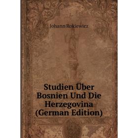 

Книга Studien Über Bosnien Und Die Herzegovina (German Edition)