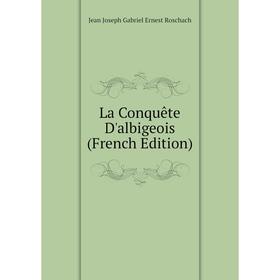 

Книга La Conquête D'albigeois