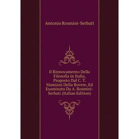 

Книга Il Rinnovamento Della Filosofia in Italia, Proposto Dal C. T. Mamiani Della Rovere, Ed Esaminato Da A. Rosmini-Serbati (Italian Edition)