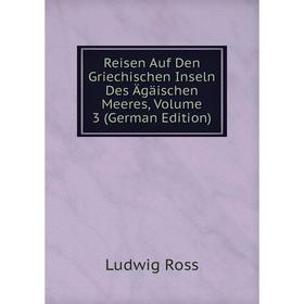 

Книга Reisen Auf Den Griechischen Inseln Des Ägäischen Meeres, Volume 3 (German Edition)