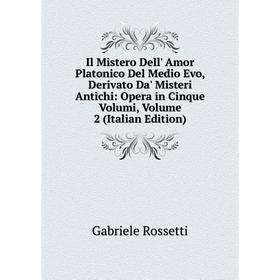 

Книга Il Mistero Dell' Amor Platonico Del Medio Evo, Derivato Da' Misteri Antichi: Opera in Cinque Volumi, Volume 2 (Italian Edition)