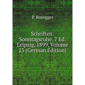 

Книга Schriften: Sonntagsruhe. 7 Ed. Leipzig, 1899, Volume 23 (German Edition)