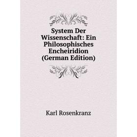 

Книга System Der Wissenschaft: Ein Philosophisches Encheiridion (German Edition)