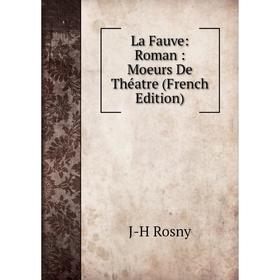 

Книга La Fauve: Roman: Moeurs De Théatre