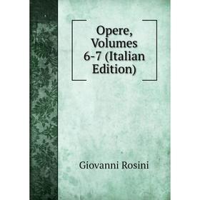 

Книга Opere, Volumes 6-7
