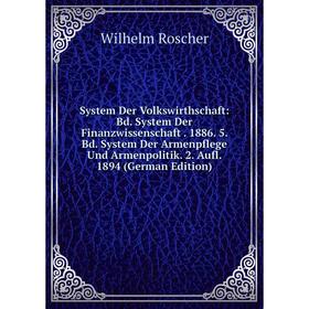 

Книга System Der Volkswirthschaft: Bd. System Der Finanzwissenschaft. 1886. 5. Bd. System Der Armenpflege Und Armenpolitik. 2. Aufl. 1894 (German Edit