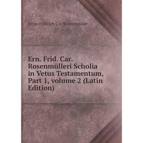 

Книга Ern. Frid. Car. Rosenmülleri Scholia in Vetus Testamentum, Part 1, volume 2 (Latin Edition)