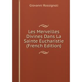 

Книга Les Merveilles Divines Dans La Sainte Eucharistie