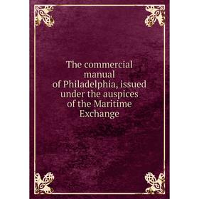 

Книга The commercial manual of Philadelphia, issued under the auspices of the Maritime Exchange