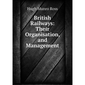 

Книга British Railways: Their Organisation, and Management
