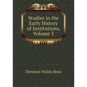 

Книга Studies in the Early History of Institutions, Volume 3