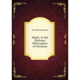 

Книга Hegel, As the National Philosopher of Germany