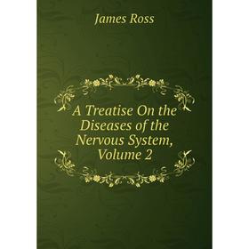 

Книга A Treatise On the Diseases of the Nervous System, Volume 2