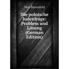 

Книга Die polnische Judenfrage: Problem und Lösung (German Edition)