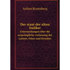 

Книга Der staat der alten ItalikerUntersuchungen über die ursprüngliche verfassung der Latiner, Osker und Etrusker