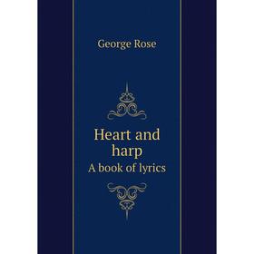 

Книга Heart and harpA book of lyrics