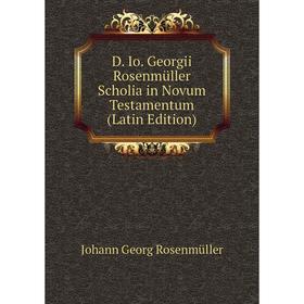 

Книга D. Io. Georgii Rosenmüller Scholia in Novum Testamentum (Latin Edition)