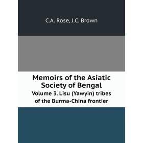 

Книга Memoirs of the Asiatic Society of BengalVolume 3 Lisu (Yawyin) tribes of the Burma-China frontier