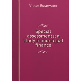

Книга Special assessments; a study in municipal finance