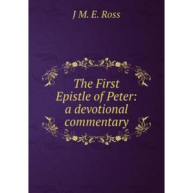 

Книга The First Epistle of Peter: a devotional commentary