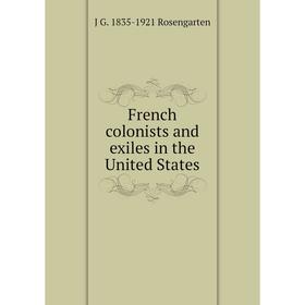 

Книга French colonists and exiles in the United States
