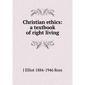 

Книга Christian ethics: a textbook of right living