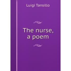

Книга The nurse, a poem