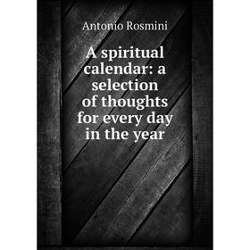 

Книга A spiritual calendar: a selection of thoughts for every day in the year