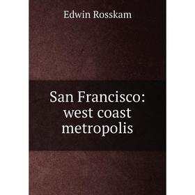 

Книга San Francisco: west coast metropolis