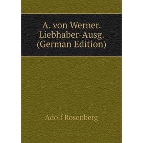 

Книга A. von Werner. Liebhaber-Ausg. (German Edition)