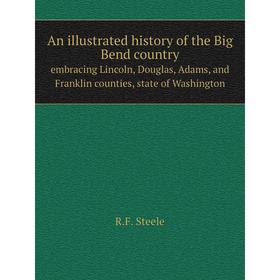 

Книга An illustrated history of the Big Bend countryembracing Lincoln, Douglas, Adams, and Franklin counties, state of Washington