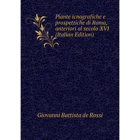 

Книга Piante icnografiche e prospettiche di Roma, anteriori al secolo XVI (Italian Edition)