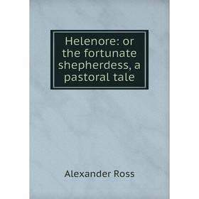 

Книга Helenore: or the fortunate shepherdess, a pastoral tale