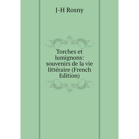 

Книга Torches et lumignons: souvenirs de la vie littéraire (French Edition)