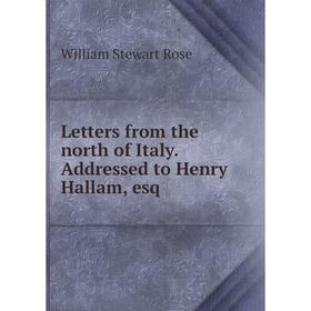 

Книга Letters from the north of Italy Addressed to Henry Hallam, esq