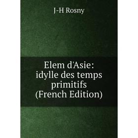 

Книга Elem d'Asie: idylle des temps primitifs (French Edition)