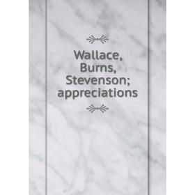 

Книга Wallace, Burns, Stevenson; appreciations
