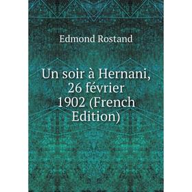 

Книга Un soir à Hernani, 26 février 1902 (French Edition)