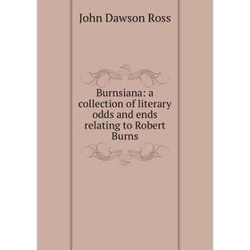 

Книга Burnsiana: a collection of literary odds and ends relating to Robert Burns