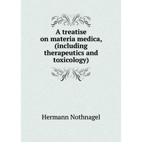 

Книга A treatise on materia medica, (including therapeutics and toxicology)