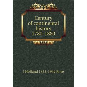 

Книга Century of continental history 1780-1880