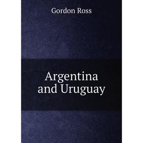 

Книга Argentina and Uruguay