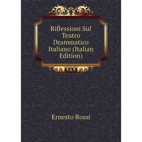 

Книга Riflessioni Sul Teatro Drammatico Italiano (Italian Edition)