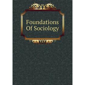

Книга Foundations Of Sociology