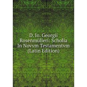 

Книга D. Io. Georgii Rosenmülleri: Scholia In Novvm Testamentvm (Latin Edition)