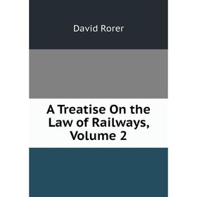 

Книга A Treatise On the Law of Railways, Volume 2