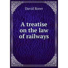 

Книга A treatise on the law of railways