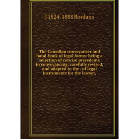 

Книга The Canadian conveyancer and hand-book of legal forms: being a selection of concise precedents in conveyancing, carefully revised, and adapted t