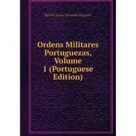 

Книга Ordens Militares portugueza s, Volume 1 (Portuguese Edition)